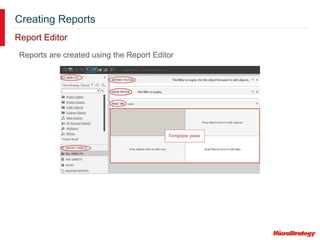 Creating Reports
Report Editor
Reports are created using the Report Editor
 