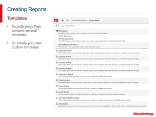 Creating Reports
Templates
• MicroStrategy Web
contains several
templates
• Or, create your own
custom templates
 