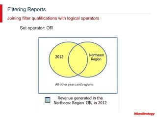 Filtering Reports
Joining filter qualifications with logical operators
Set operator: OR
 