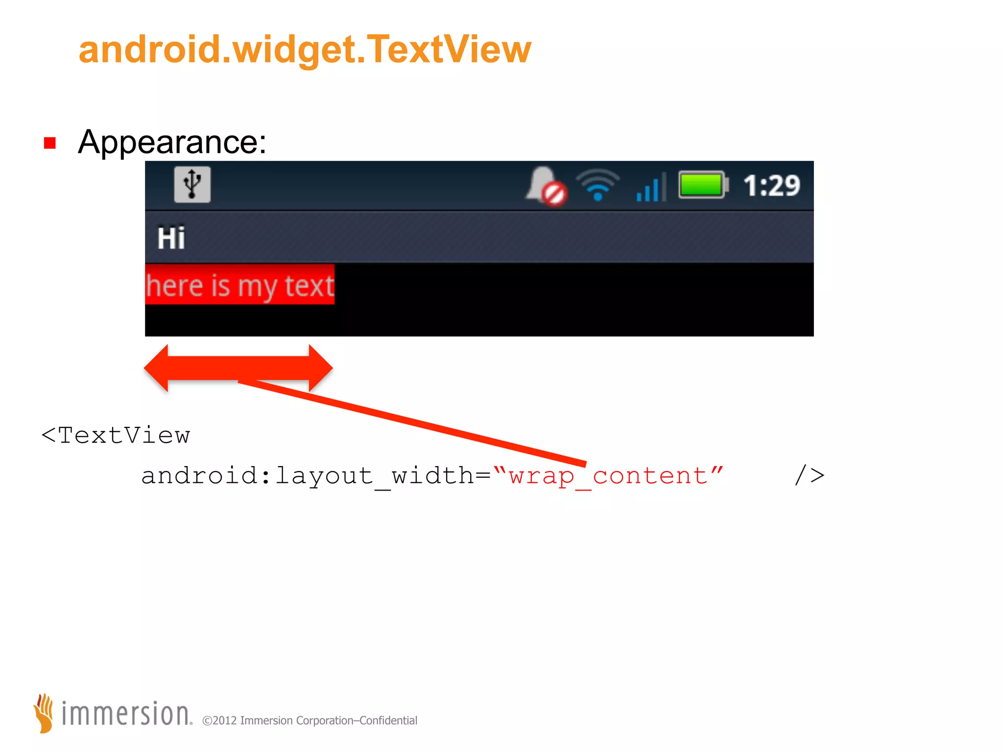 android.widget.TextView ■  Appearance: <TextView android:layout_width=“wrap_content” ©2012 Immersion Corporation–Confidential /> 
