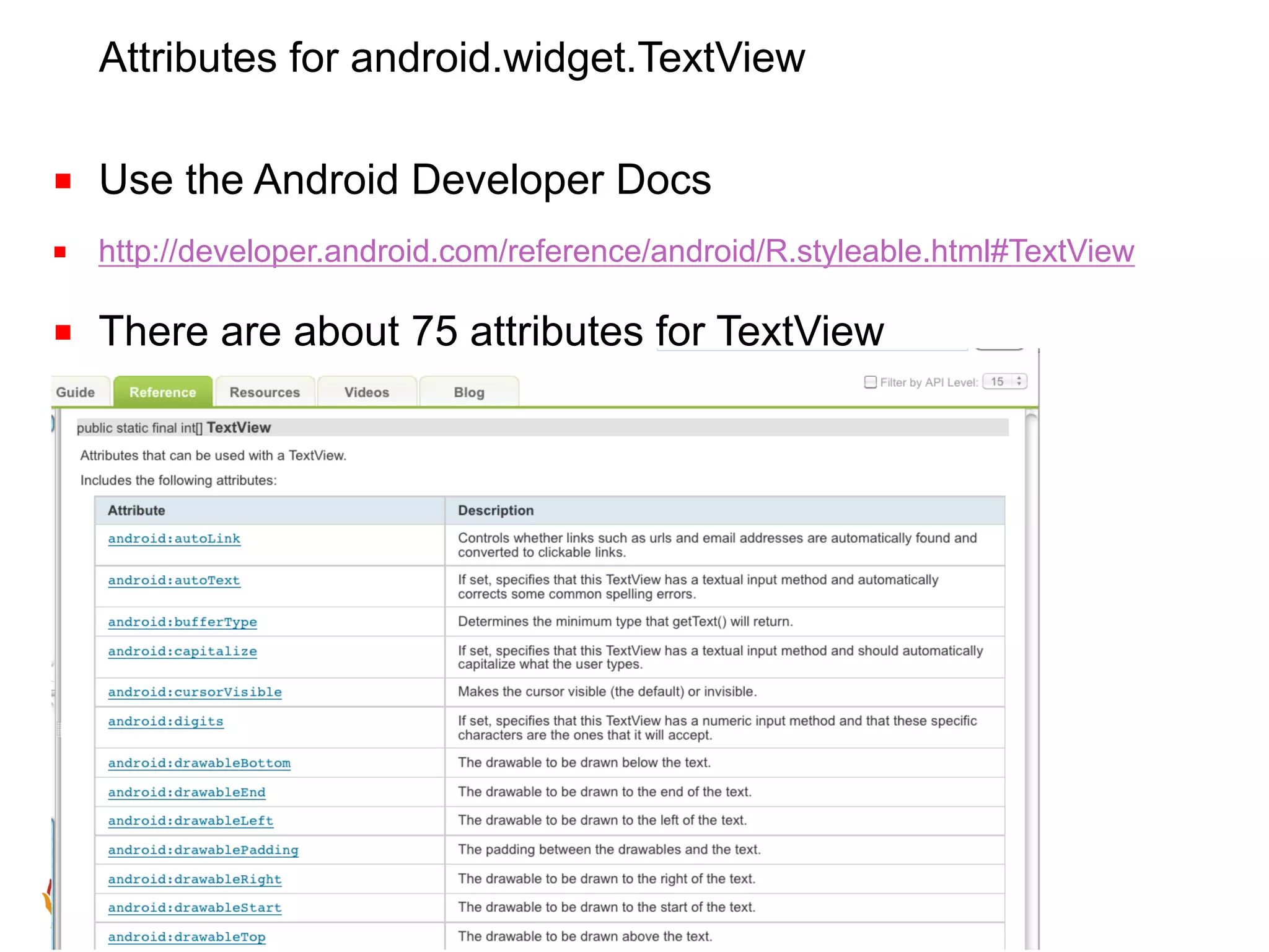 Attributes for android.widget.TextView ■  Use the Android Developer Docs ■  http://developer.android.com/reference/android/R.styleable.html#TextView ■  There are about 75 attributes for TextView ©2012 Immersion Corporation–Confidential 