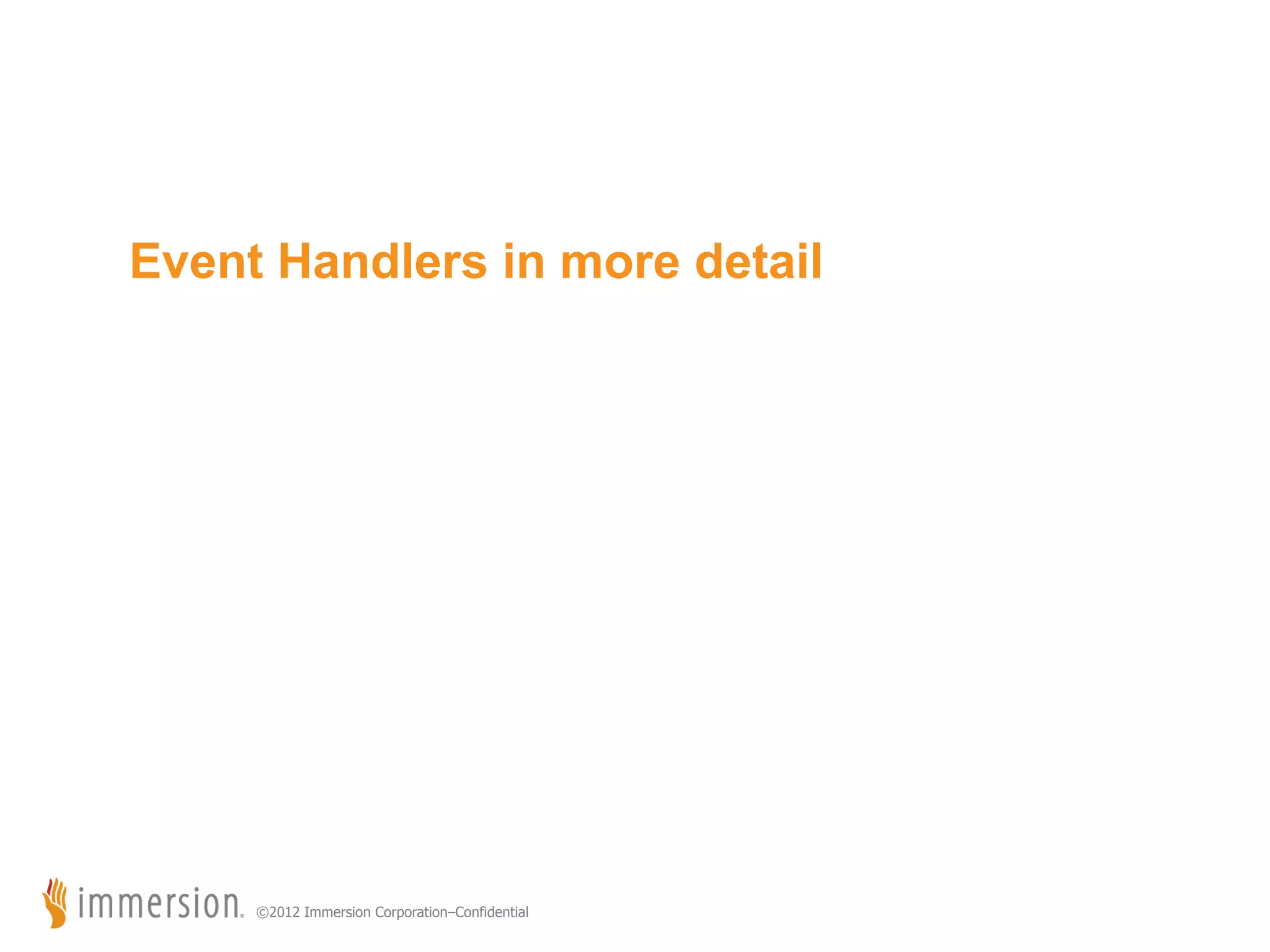 Event Handlers in more detail ©2012 Immersion Corporation–Confidential 