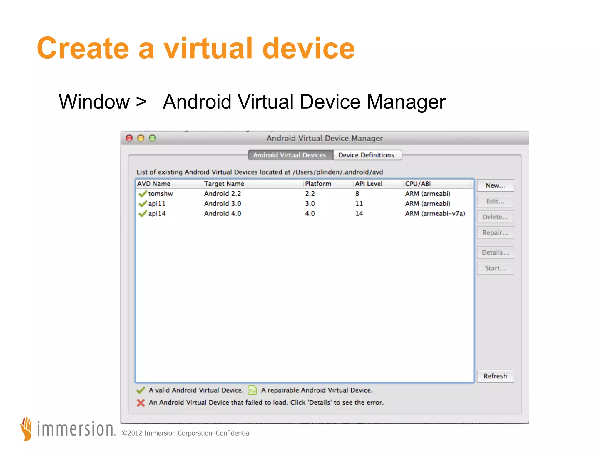 Create a virtual device Window > Android Virtual Device Manager ©2012 Immersion Corporation–Confidential 