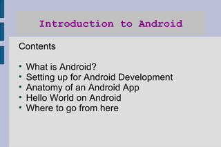 Introduction to Android ,[object Object],[object Object],[object Object],[object Object],[object Object],[object Object]