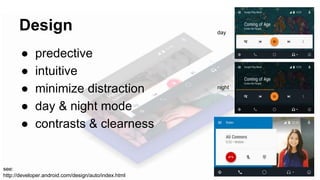 ● predective
● intuitive
● minimize distraction
● day & night mode
● contrasts & clearness
Design
see:
http://developer.android.com/design/auto/index.html
day
night
 