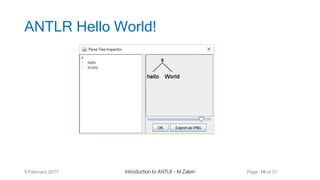 ANTLR Hello World!
9 February 2017 Introduction to ANTLR - M.Zakeri Page 16 of 31
 