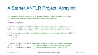A Starter ANTLR Project: ArrayInit
9 February 2017 Introduction to ANTLR - M.Zakeri Page 19 of 31
 