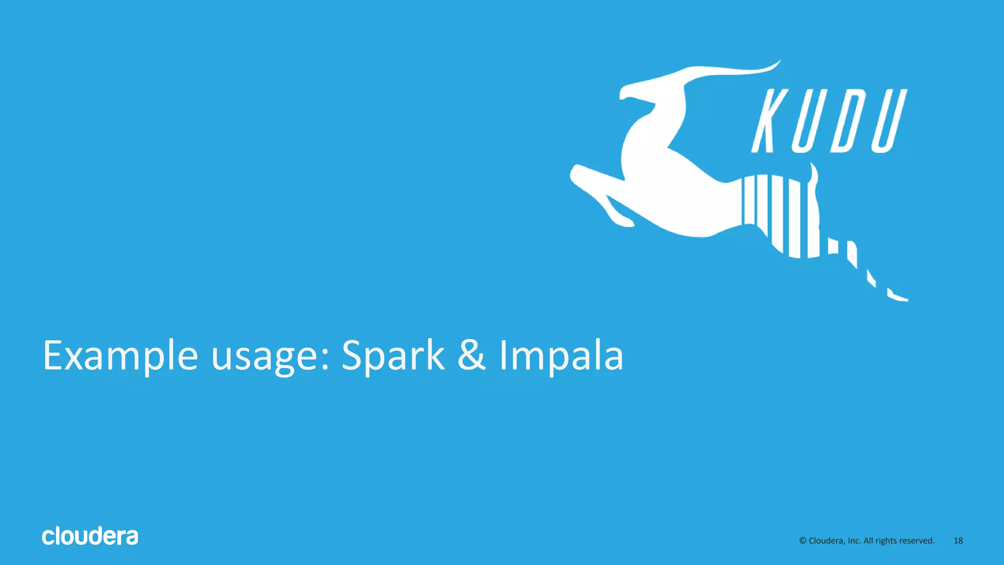 18© Cloudera, Inc. All rights reserved.
Example usage: Spark & Impala
 