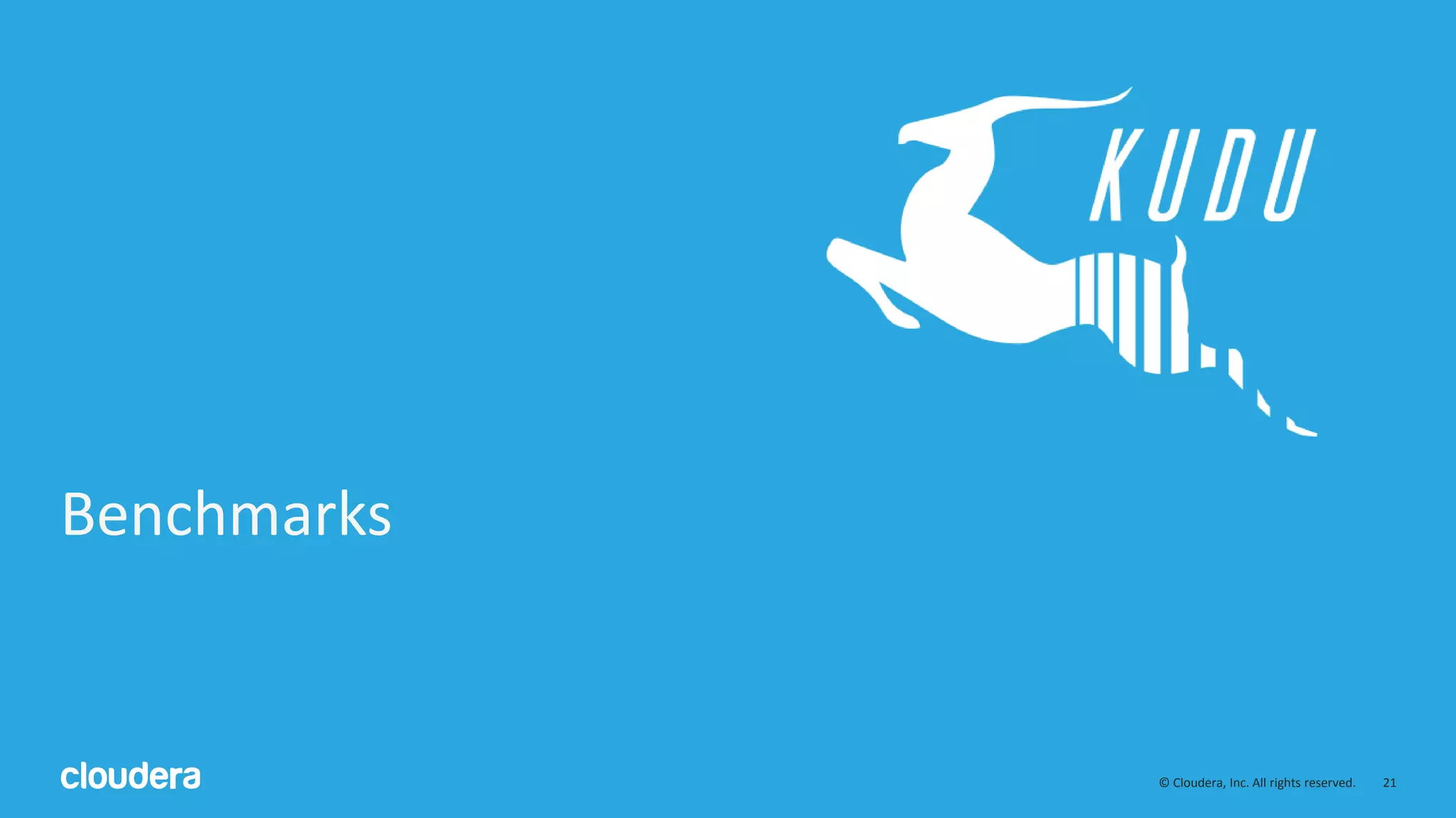21© Cloudera, Inc. All rights reserved.
Benchmarks
 