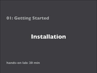 Installation
01: Getting Started
hands-on lab: 20 min
 
