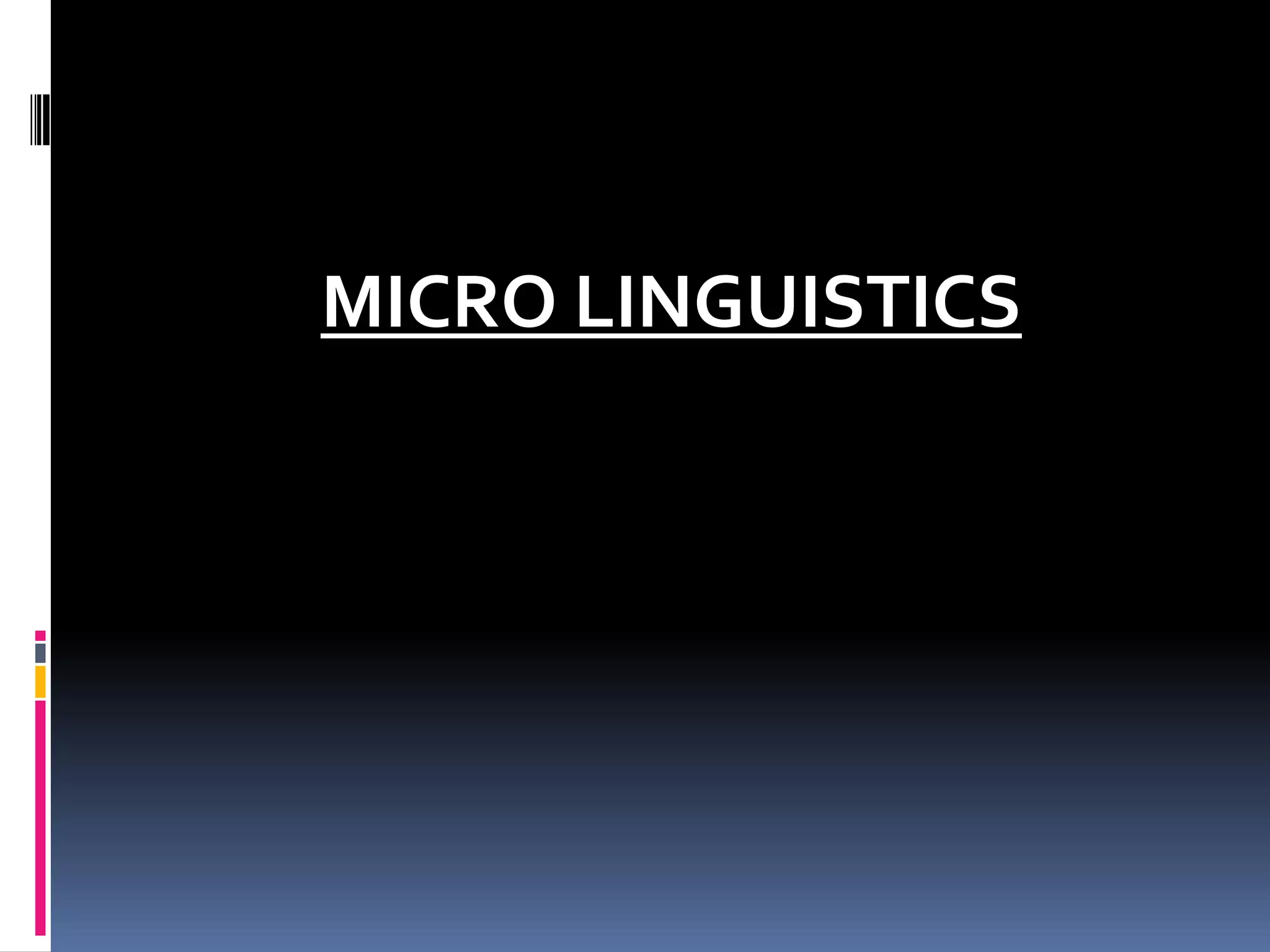 MICRO LINGUISTICS
 