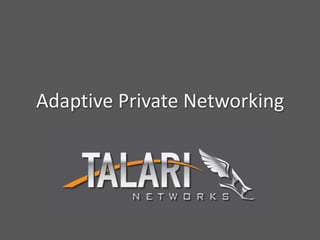Adaptive Private Networking
 