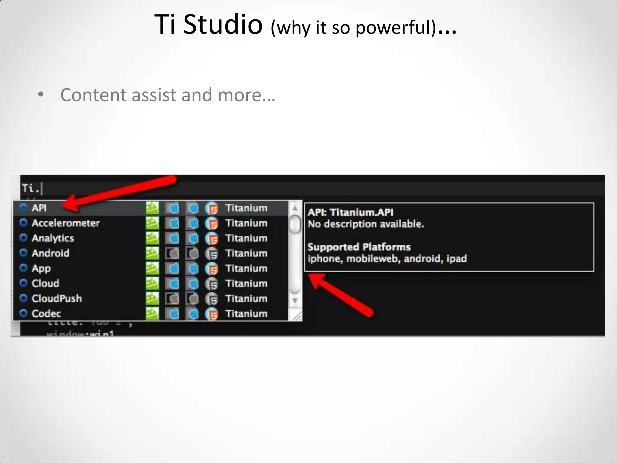 Ti Studio (why it so powerful)…

• Content assist and more…
 
