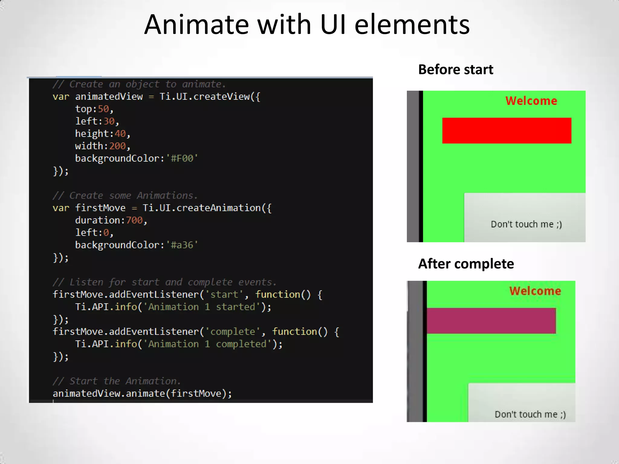 Animate with UI elements
                    Before start




                    After complete
 