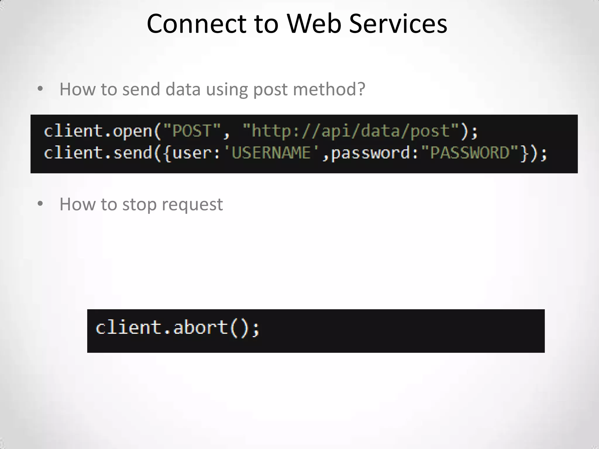 Connect to Web Services

• How to send data using post method?




• How to stop request
 