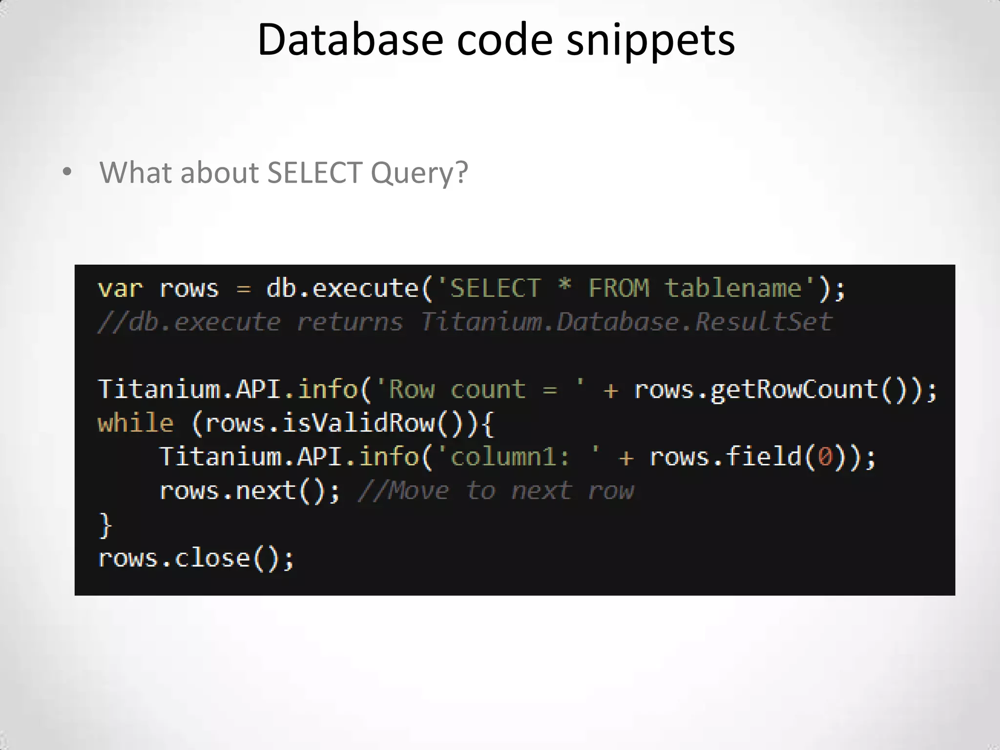 Database code snippets

• What about SELECT Query?
 