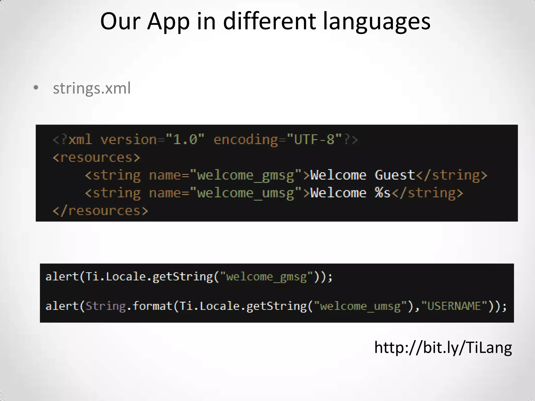 Our App in different languages

• strings.xml




                                http://bit.ly/TiLang
 