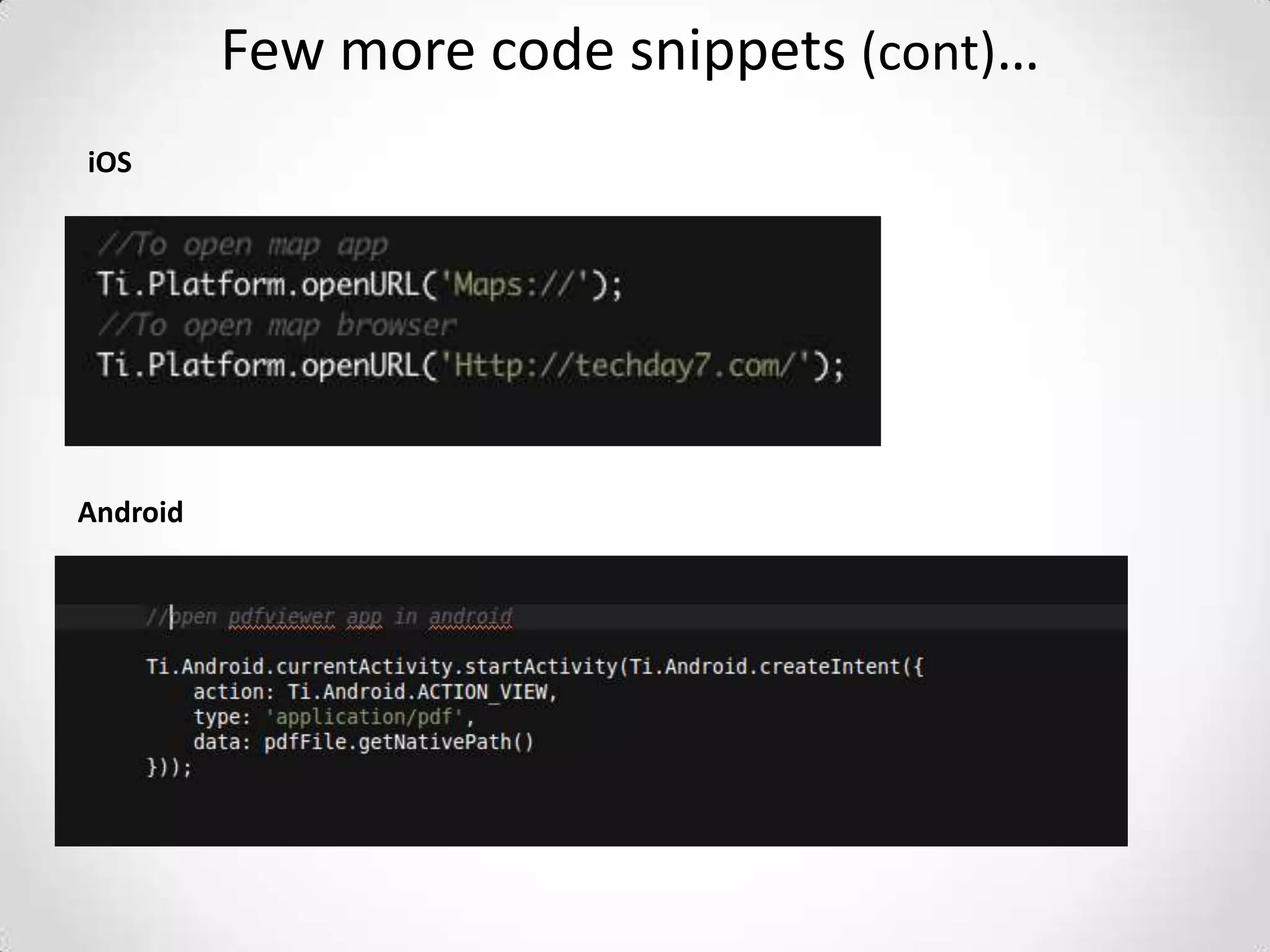Few more code snippets (cont)…
iOS




Android
 