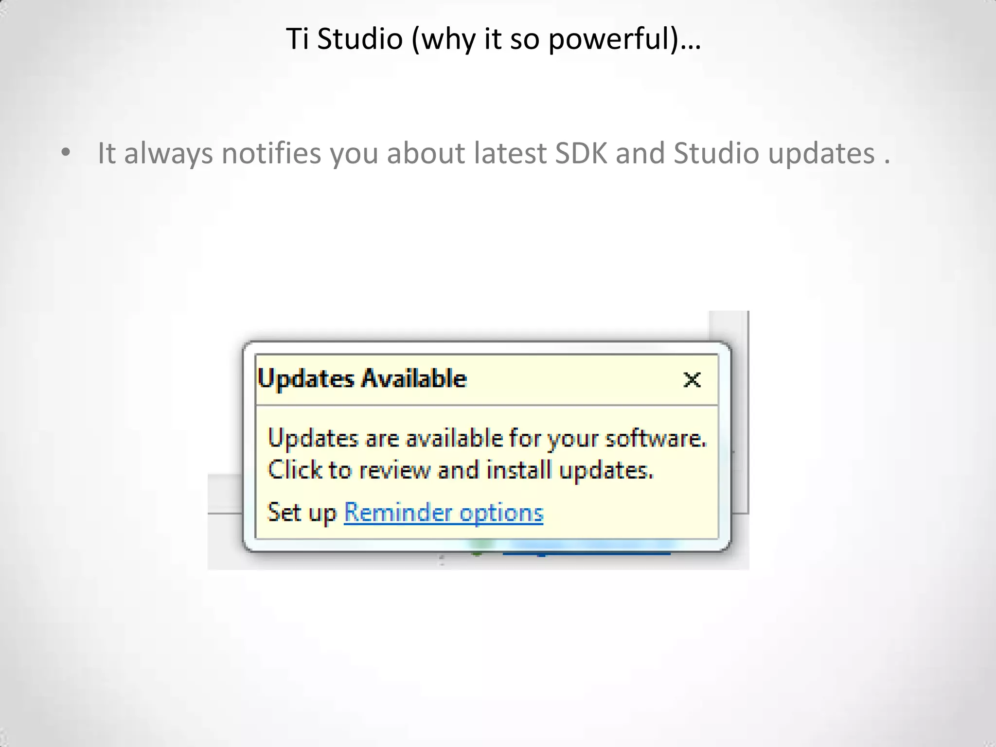 Ti Studio (why it so powerful)…


• It always notifies you about latest SDK and Studio updates .
 