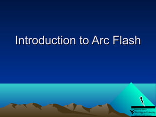 Introduction to Arc Flash

 