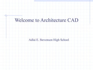 Welcome to Architecture CAD
Adlai E. Stevenson High School
 