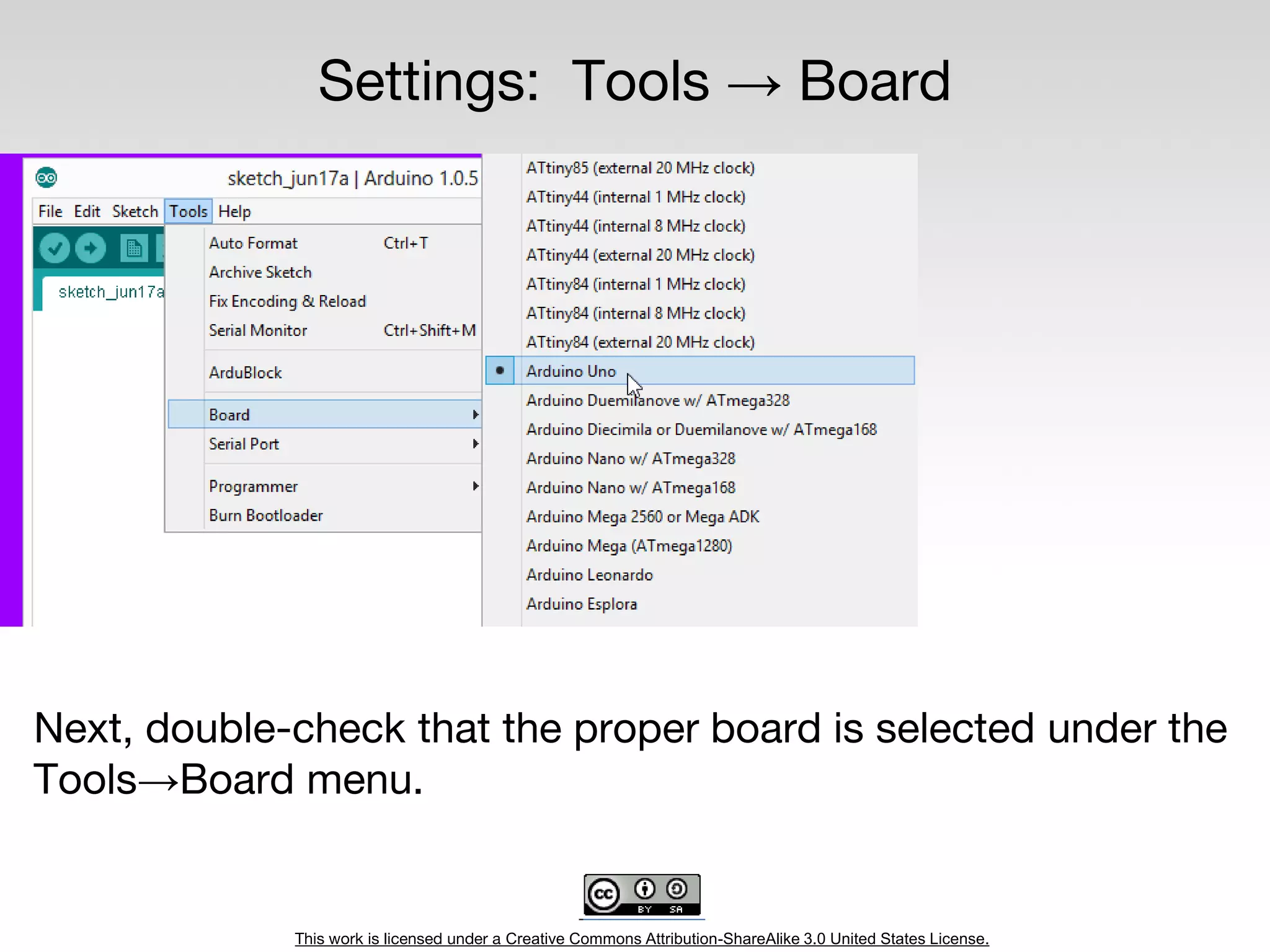This work is licensed under a Creative Commons Attribution-ShareAlike 3.0 United States License.
Settings: Tools → Board
Next, double-check that the proper board is selected under the
Tools→Board menu.
 