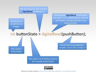 This work is licensed under a Creative Commons Attribution-ShareAlike 3.0 United States License.
http://opensourcehardwarejunkies.com/tutorial-03-digitalread-and-
 