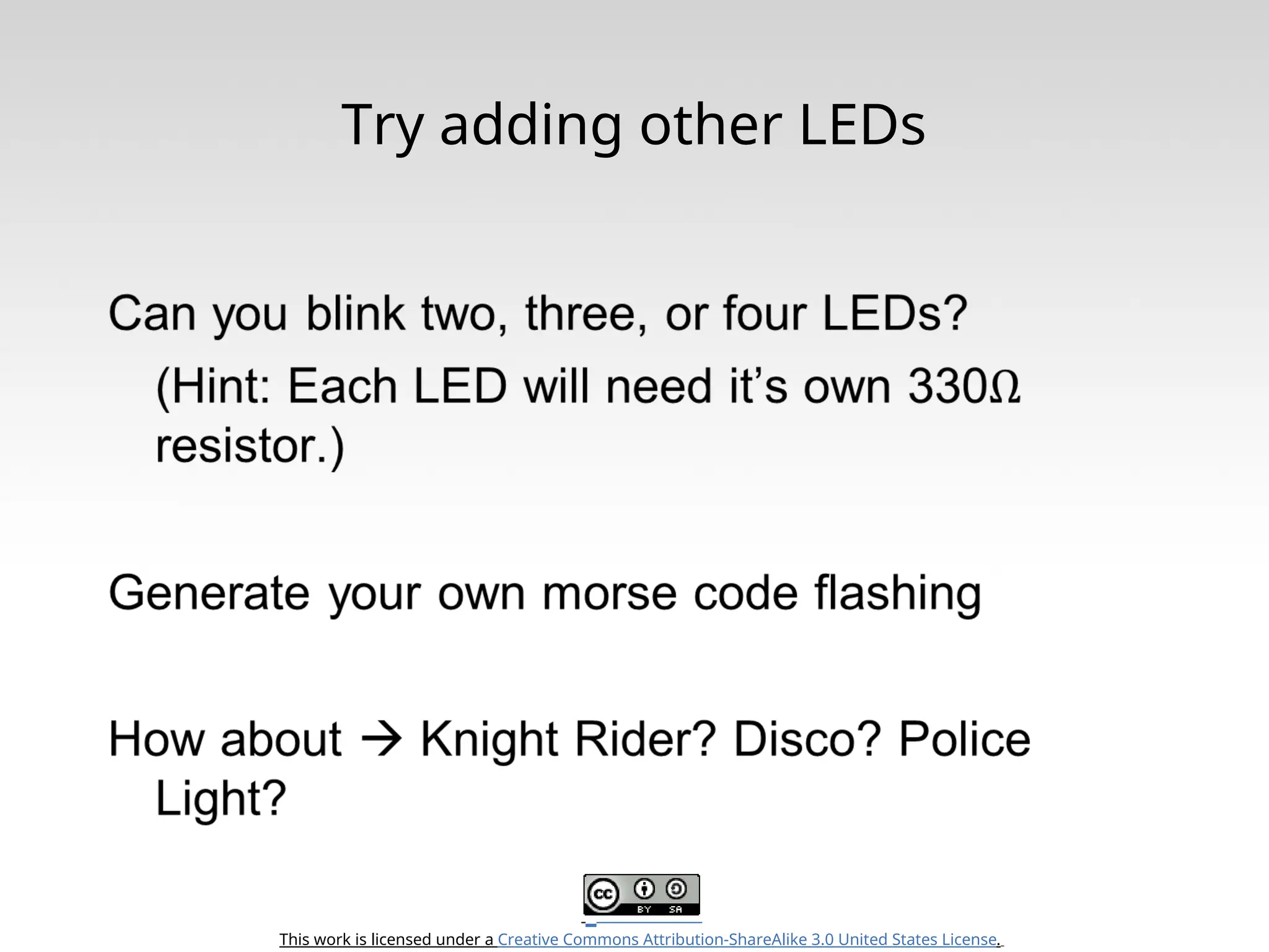 This work is licensed under a Creative Commons Attribution-ShareAlike 3.0 United States License. Try adding other LEDs 