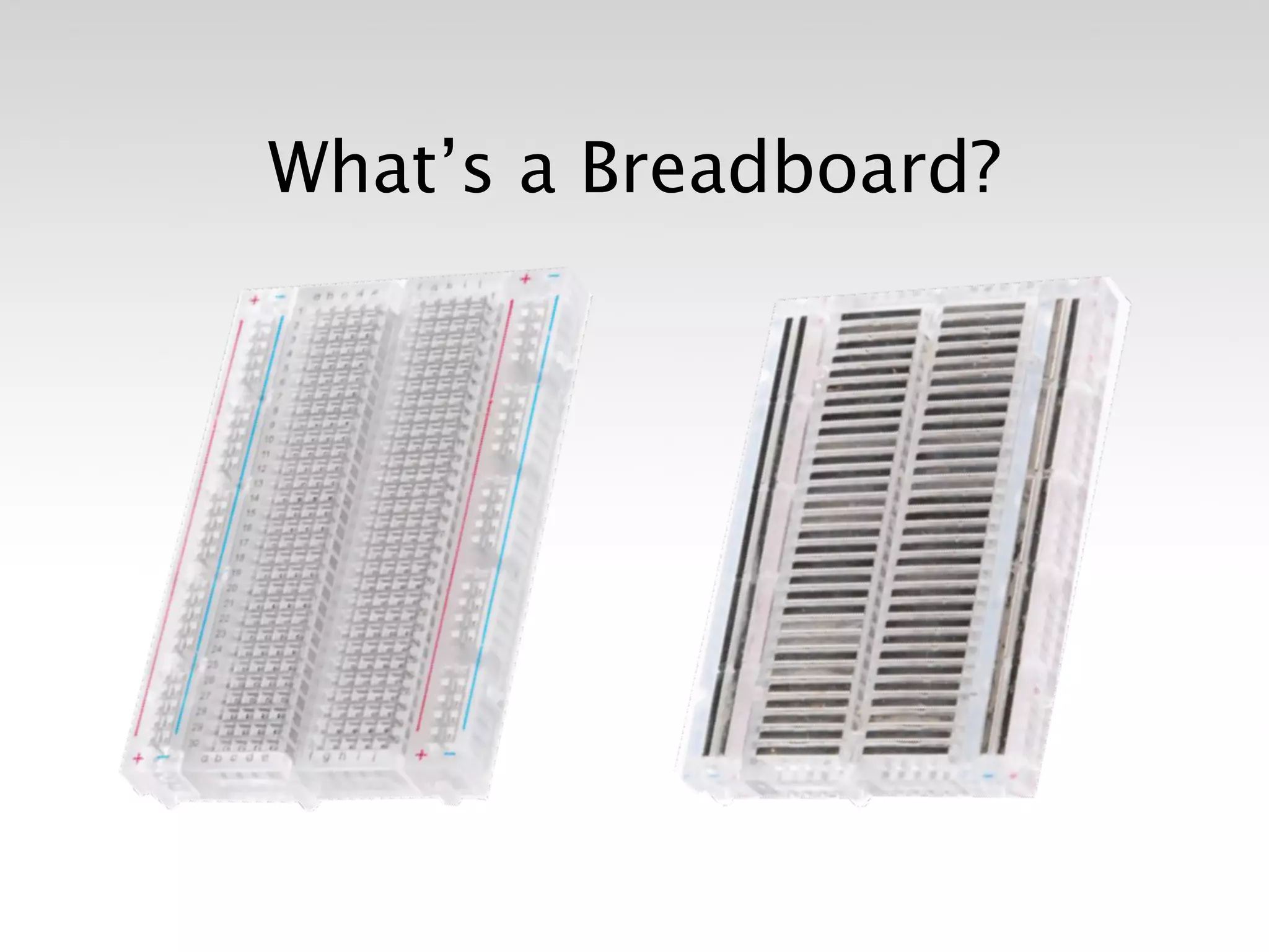 What’s a Breadboard?
 