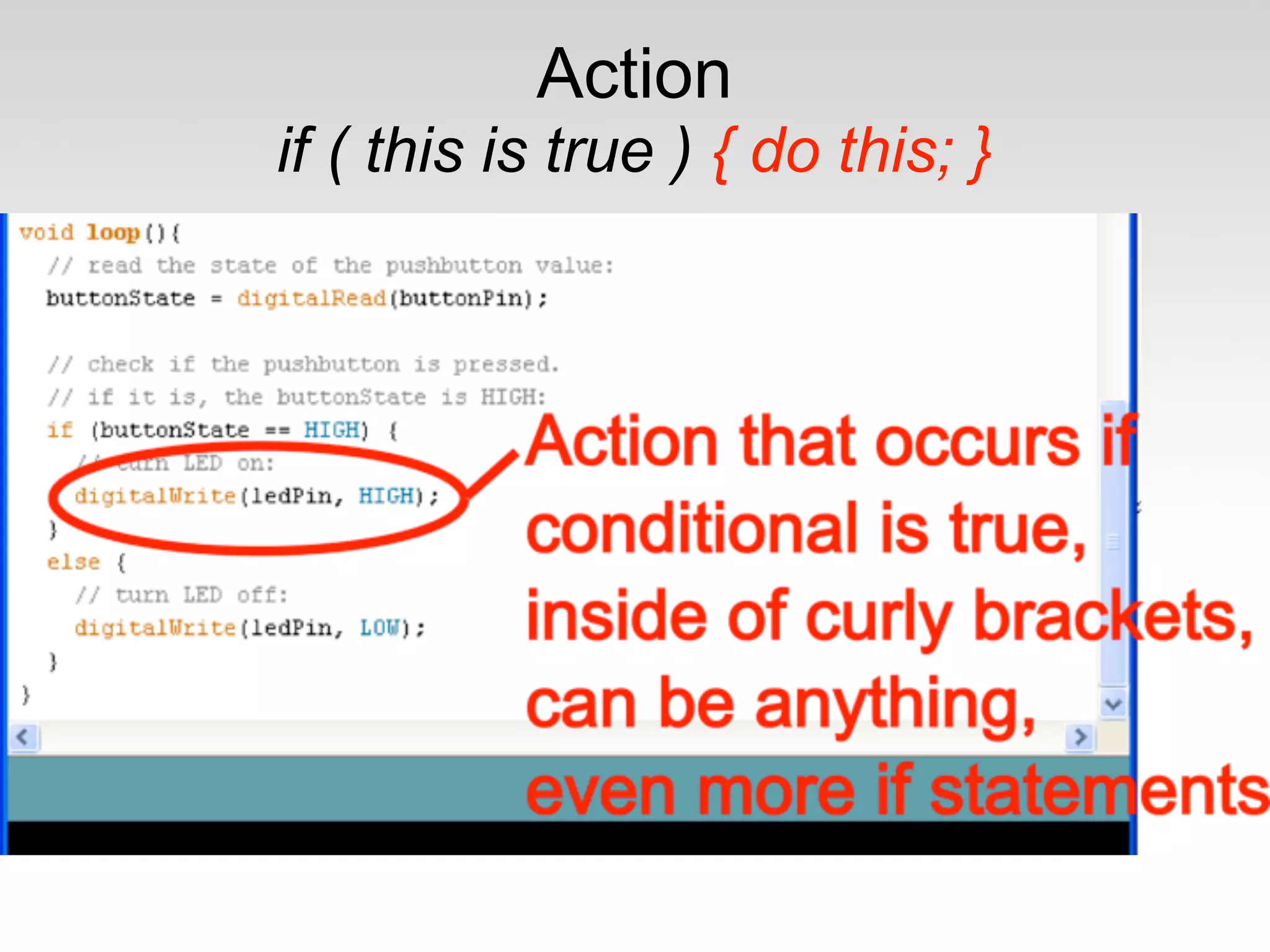 Action
if ( this is true ) { do this; }
 