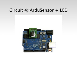 Circuit 4: ArduSensor + LED
 