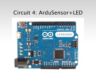 Circuit 4: ArduSensor+LED
 