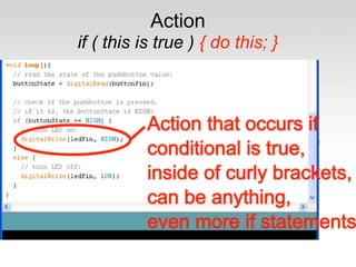 Action
if ( this is true ) { do this; }
 