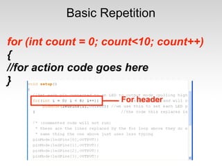 Basic Repetition

for (int count = 0; count<10; count++)
{
//for action code goes here
}
 