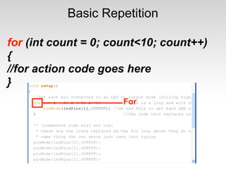 Basic Repetition

for (int count = 0; count<10; count++)
{
//for action code goes here
}
 