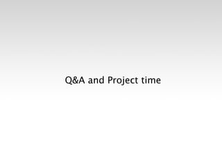 Q&A and Project time
 