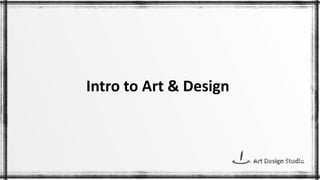 Intro to Art & Design
 
