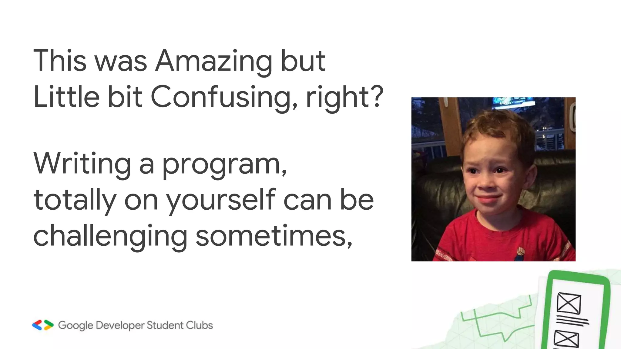 Writing a program, totally on yourself can be challenging sometimes, This was Amazing but Little bit Confusing, right? 