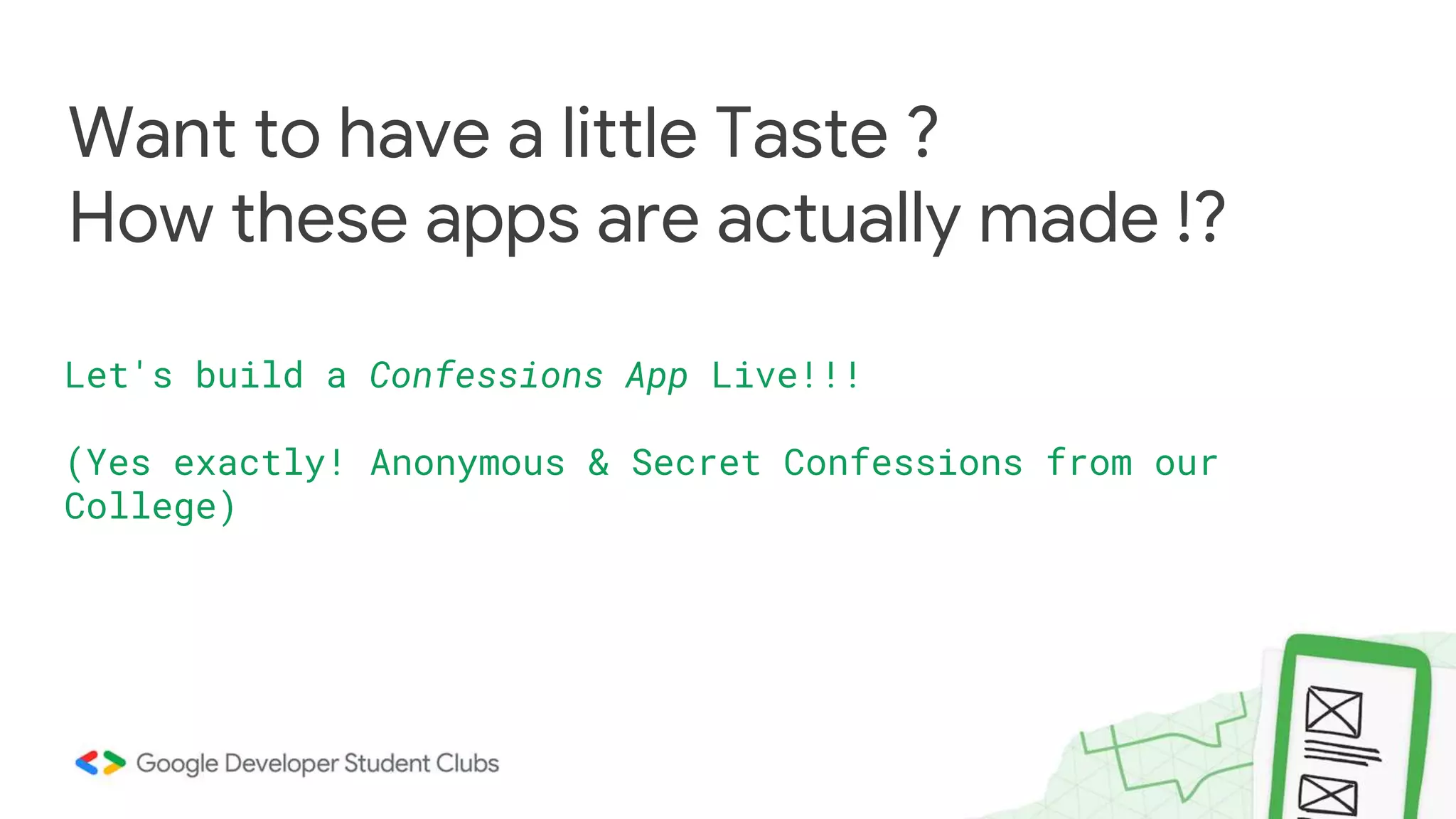 Want to have a little Taste ? How these apps are actually made !? Let's build a Confessions App Live!!! (Yes exactly! Anonymous & Secret Confessions from our College) 