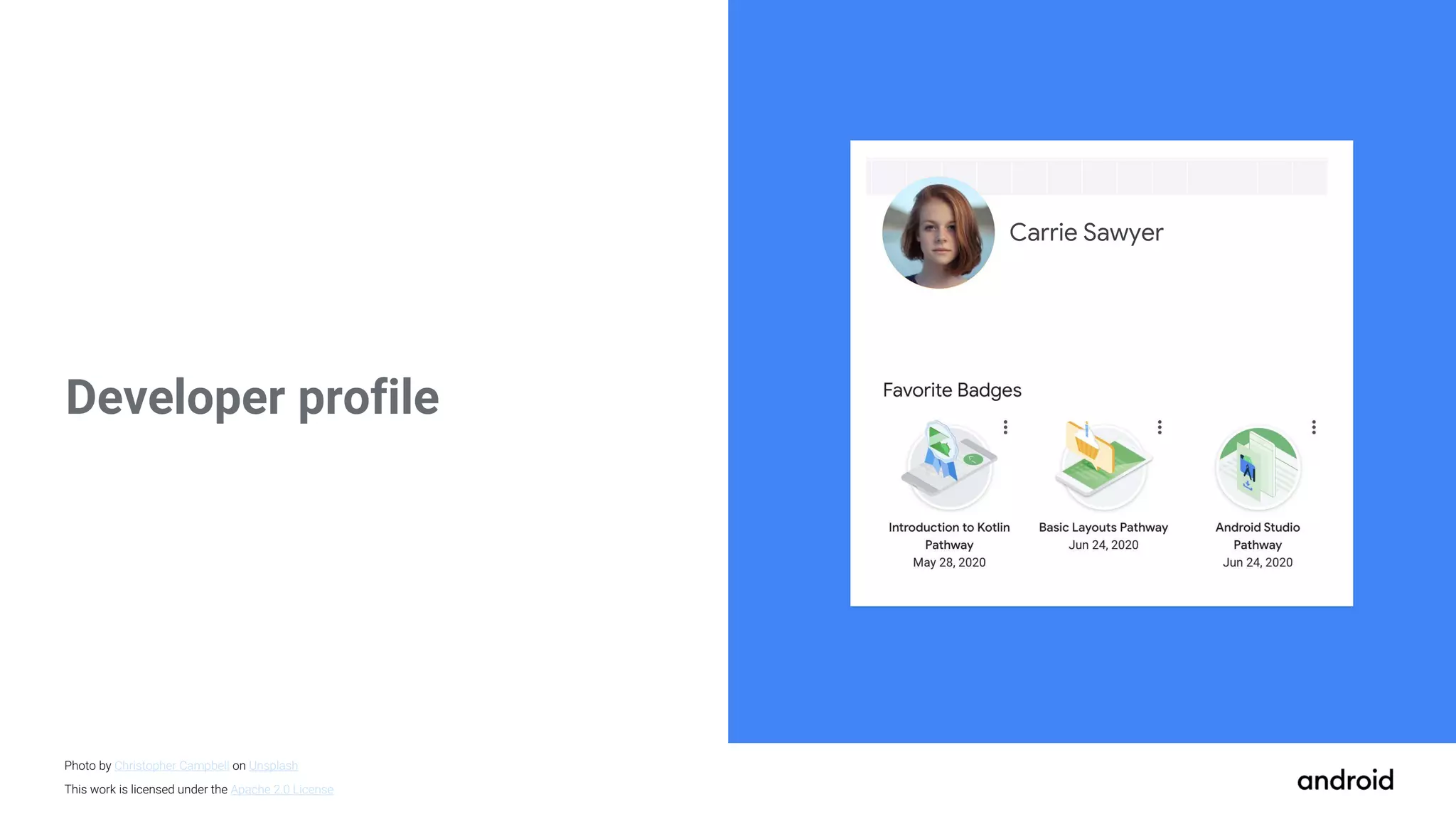 This work is licensed under the Apache 2.0 License Developer profile Carrie Sawyer Photo by Christopher Campbell on Unsplash 