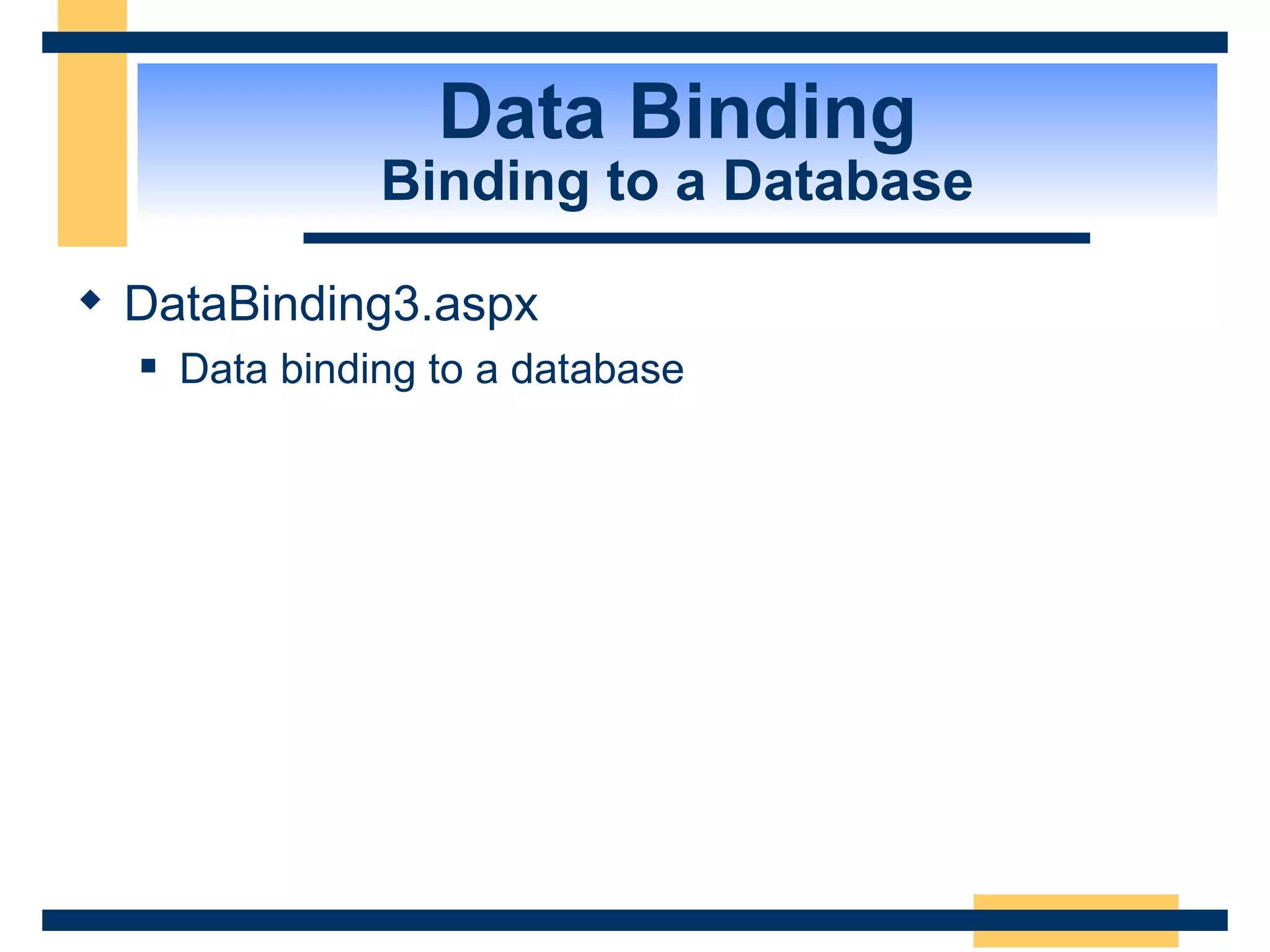 Data Binding Binding to a Database DataBinding3.aspx Data binding to a database 