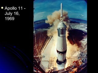  Apollo 11 -Apollo 11 -
July 16,July 16,
19691969
 