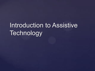 Introduction to Assistive
Technology

 