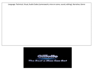 Language: Technical, Visual, Audio Codes (camerawork, mise en scene, sound, editing), Narrative, Genre
 