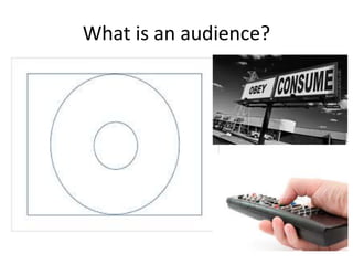 What is an audience?
 
