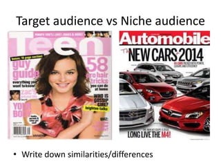 Target audience vs Niche audience
• Write down similarities/differences
 