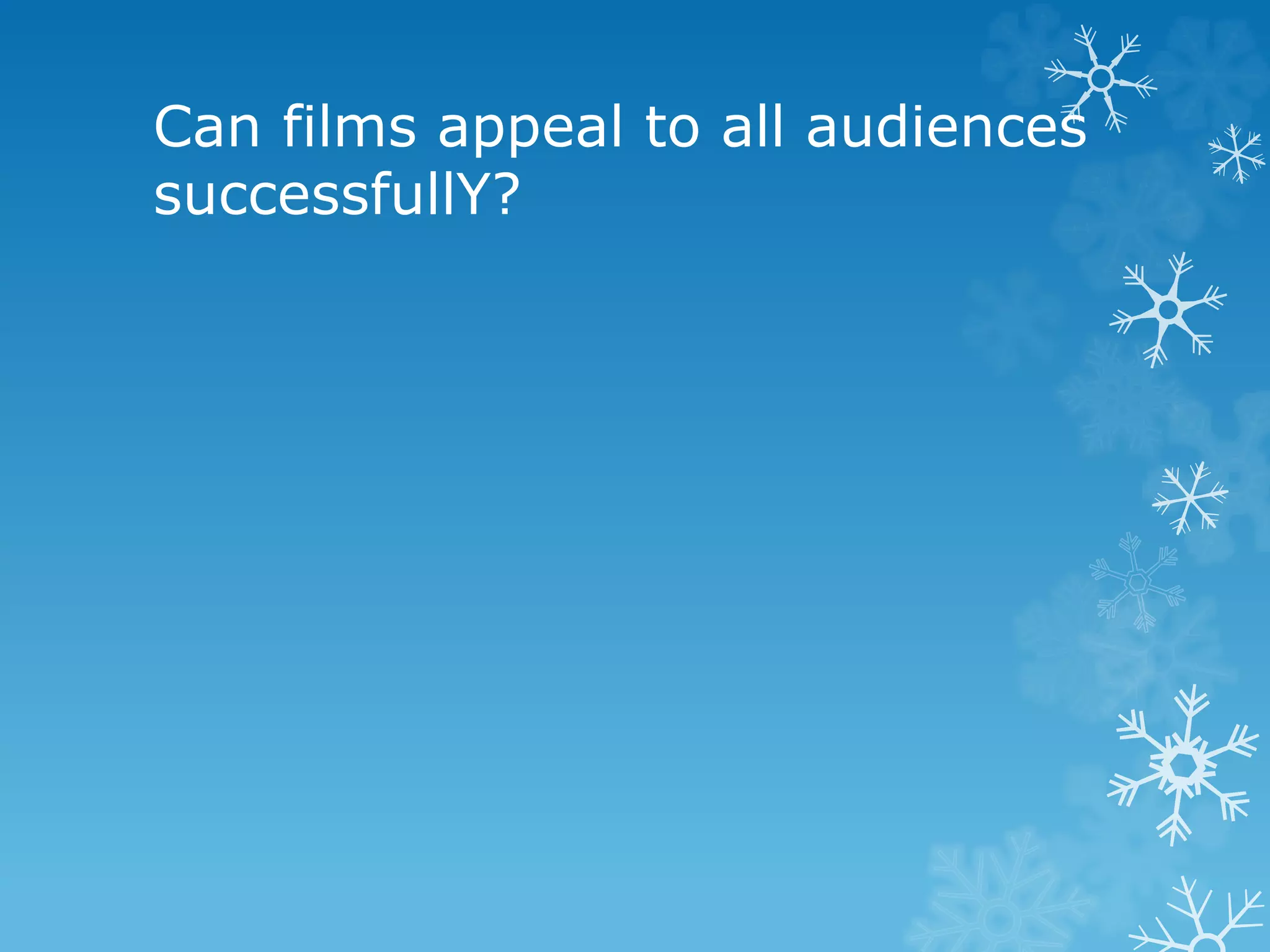Can films appeal to all audiences
successfullY?
 