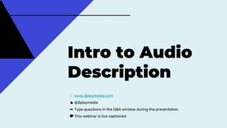Intro to Audio
Description
🖥 www.3playmedia.com
👍 @3playmedia
✏️ Type questions in the Q&A window during the presentation
💬 This webinar is live captioned
 