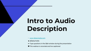 Intro to Audio
Description
🖥 www.3playmedia.com
👍 @3playmedia
✏️ Type questions in the Q&A window during the presentation
💬 This webinar is recorded and live captioned
 