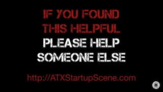 Angel investors
• Capital Factory Fund Mellie Price, Andrew Busey
• ATXSeed Chris Shonk
• CTAN Rick Timmins
• Individual A...